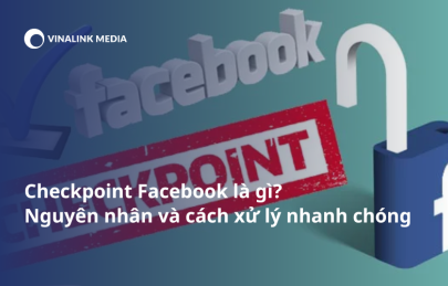 Checkpoint Facebook là gì? Nguyên nhân và cách xử lý nhanh chóng